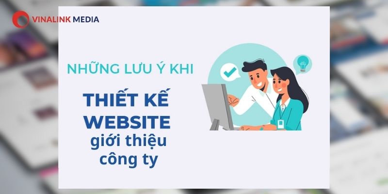 Một số điều cần lưu ý khi thiết kế website giới thiệu công ty